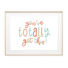 Load image into Gallery viewer, You've Totally Got This - Art Print