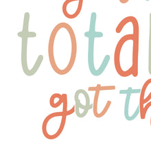 Load image into Gallery viewer, You've Totally Got This - Art Print