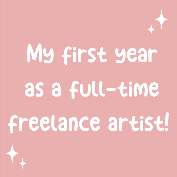 First year as a full-time self employed artist.